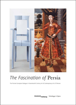 Fascination of Persia: Persian-European Dialogue in Seventeenth-Century Art and Contemporary Art of Teheran by Axel Langer - Paperback
