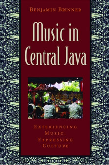 Music in Central Java : Experiencing Music, Expressing Culture by Benjamin Brinner - Paperback