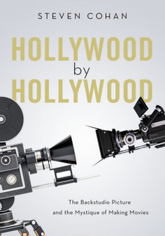 Hollywood by Hollywood : The Backstudio Picture and the Mystique of Making Movies by Steven Cohan - Paperback