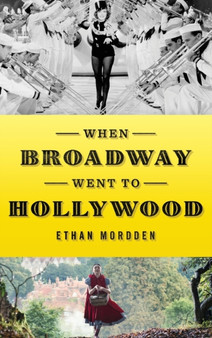 When Broadway Went to Hollywood by Ethan Mordden - Hardback