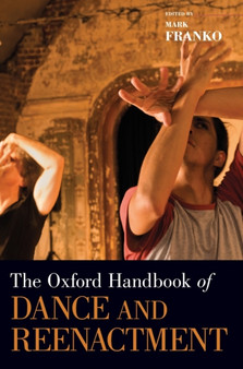 The Oxford Handbook of Dance and Reenactment by Mark Franko - Hardback