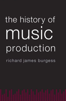 The History of Music Production by Richard James Burgess - Paperback