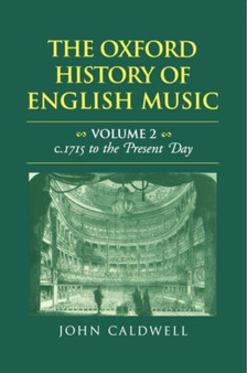 The Oxford History of English Music: Volume 2: c.1715 to the Present Day by John Caldwell - Hardback