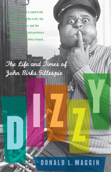 Dizzy : The Life and Times of John Birks Gillespie by Donald L Maggin - Paperback