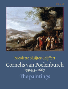 Cornelis van Poelenburch (1594/5-1667) : The paintings : 15 by Nicolette Sluijter-Seijffert - Hardback