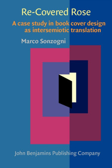 Re-Covered Rose : A case study in book cover design as intersemiotic translation by Marco Sonzogni - Hardback