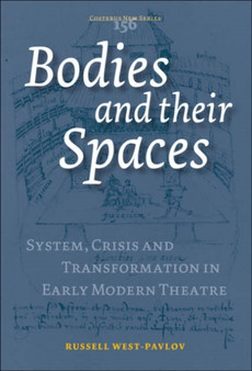 Bodies and their Spaces : System, Crisis and Transformation in Early Modern Theatre : 156 by Russell West-Pavlov - Paperback