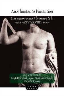 Aux limites de l'imitation : L'ut pictura poesis a l'epreuve de la matiere (XVIe-XVIIIe siecles) : 342 by Ralph Dekoninck - Paperback