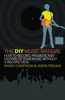 The DIY Music Manual : How to Record, Promote and Distribute Your Music without a Record Deal by Jason Feehan - Paperback