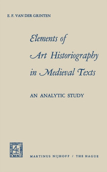 Elements of Art Historiography in Medieval Texts : an analytic study by E .F.Van Der Grinten - Paperback