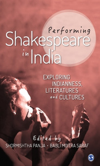 Performing Shakespeare in India : Exploring Indianness, Literatures and Cultures by Shormishtha Panja - Hardback