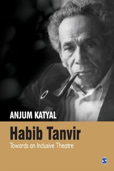 Habib Tanvir : Towards an Inclusive Theatre by Anjum Katyal - Paperback