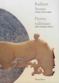 Radiant Stones : Archaic Chinese Jades from the Neolithic Period Through the Han Dynasty by Filippo Salviati - Paperback