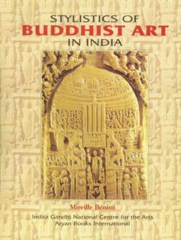 Stylistics of Buddhist Art in India by Mireille Benisti - Hardback