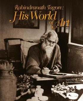 Rabindranath Tagore: His World Of Art by Rabindranath Tagore - Hardback