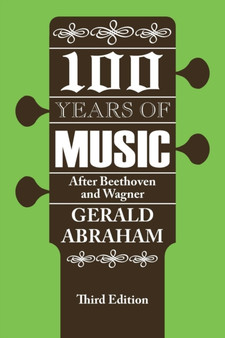 One Hundred Years of Music : After Beethoven and Wagner by Gerald Abraham - Paperback