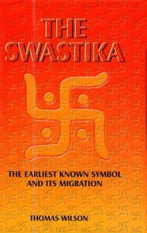 The Swastika : The Earliest Known Symbol and Its Migration by Thomas Wilson - Hardback