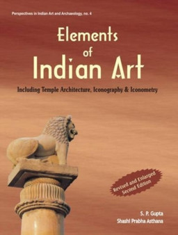 Elements of Indian Art : Including Temple Architecture, Iconography and Iconometry by S.P. Gupta - Paperback