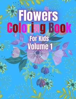 Flowers Coloring Book For Kids Volume 1 : Flower Coloring And Activity Book Toddlers & Kids. by Crystal D Simpson - Paperback