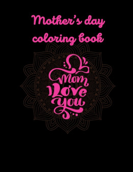 Mother Day Coloring Book : Mom I love You: Mother Day Mandala Coloring Pages. I Love You Mum Mandala Coloring Book With Quotes. by Crystal D Simpson - Paperback