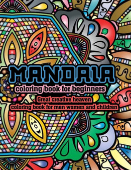 Mandala Coloring Book for Beginners Great Creative Heaven Coloring Book for Men Women and Children : Stress Relieving Mandala Designs for Adults Relaxation, Relief Book for Men Coloring Book for Grown by Artist Rex Creations - Paperback
