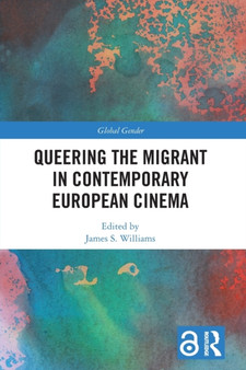 Queering the Migrant in Contemporary European Cinema by James S. Williams - Paperback