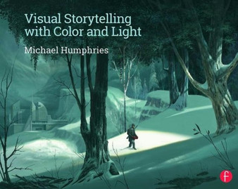 Visual Storytelling with Color and Light by Michael QC Humphries - Hardback
