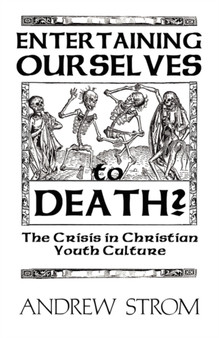 ENTERTAINING OURSELVES to DEATH?... The Crisis in Christian Youth Culture by Andrew Strom - Paperback