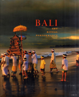 Bali: Art, Ritual, Performance : Art, Ritual, Performance by Natasha Reichle - Hardback