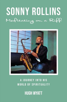 Sonny Rollins : Meditating on a Riff by Hugh Wyatt - Paperback