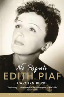 No Regrets : The Life of Edith Piaf by Carolyn Burke - Paperback