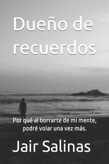 Dueno de recuerdos : Por que al borrarte de mi mente, podre volar una vez mas. : 1