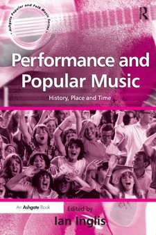 Performance and Popular Music : History, Place and Time by Ian Inglis - Paperback