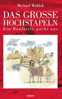 Das grosse Hochstapeln : Ein Bauleiter packt aus