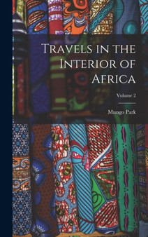 Travels in the Interior of Africa; Volume 2 by Mungo Park - Hardback