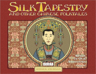 Silk Tapestry And Other Chinese Folktales : Songs of Our Ancestors Vol. 2
