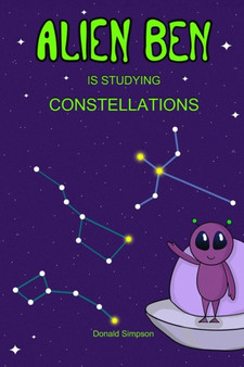Alien Ben Is Studying Constellations : Books For Kids, Constellations For Kids, Constellations Books For Kids, Constellations Book, Constellations (Book For Kids 3-12 Years)