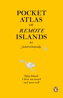 Pocket Atlas of Remote Islands : Fifty Islands I Have Not Visited and Never Will