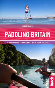 Paddling Britain : 50 Best Places to Explore by SUP, Kayak  Canoe