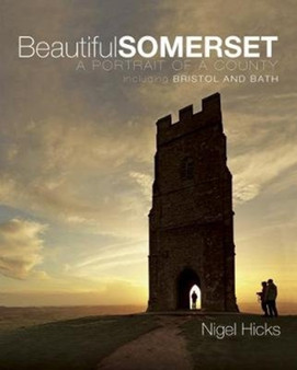 Beautiful Somerset : A Portrait of a County, including Bristol and Bath