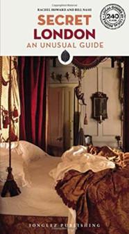 Secret London: An Unusual Guide : 230 unusual and unfamiliar places in London