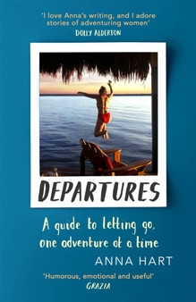 Departures : A Guide to Letting Go, One Adventure at a Time