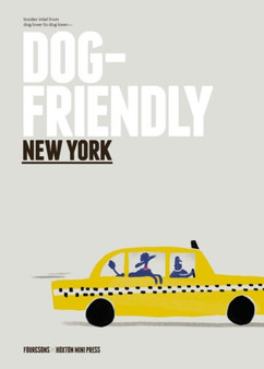 Dog-friendly New York : Insider Intel from Dog Lover to Dog Lover