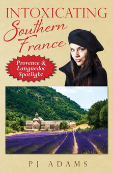 Intoxicating Southern France : Provence  Languedoc Spotlight