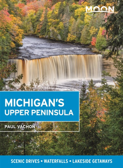 Moon Michigan's Upper Peninsula (Fifth Edition) : Scenic Drives, Waterfalls, Lakeside Getaways