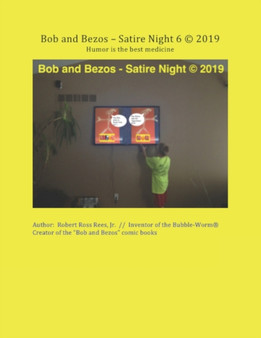 Bob and Bezos - Satire Night 6 (c) 2019 : Humor is the best medicine : 6 by Robert Ross Jr Rees - Paperback