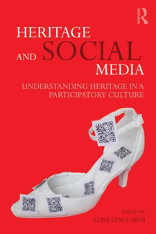 Heritage and Social Media : Understanding heritage in a participatory culture