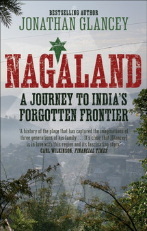 Nagaland : A Journey to India's Forgotten Frontier