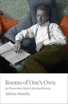 Rooms of One's Own : 50 Places That Made Literary History
