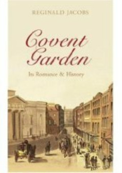 Covent Garden : Its Romances and History
